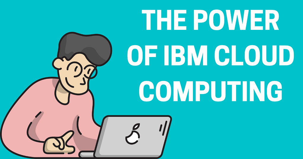 The Power of IBM Cloud Computing