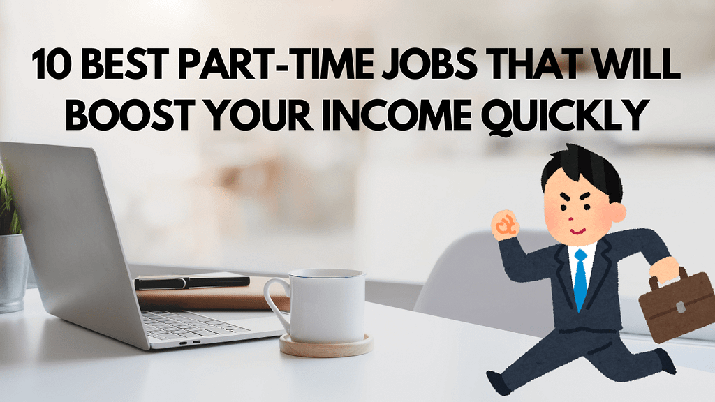 10 Best Part-Time Jobs That Will Boost Your Income Quickly