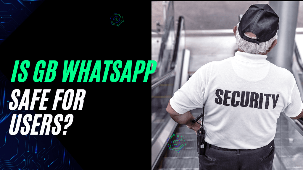 Is GB WhatsApp Safe for Users?