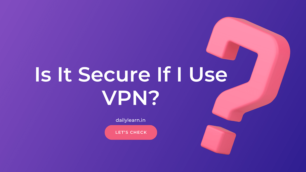 Is It Secure If I Use VPN?