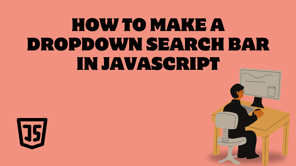 How to Make a Dropdown Search Bar in JavaScript