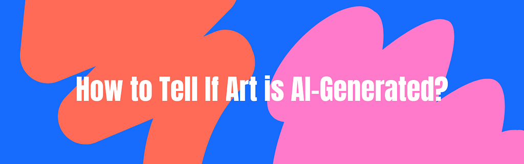 How to Tell If Art is AI-Generated