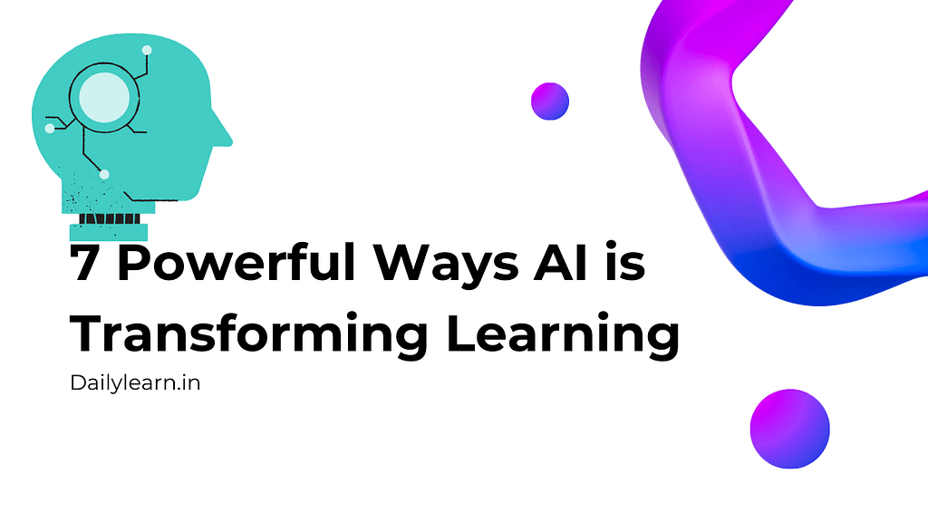 7 Powerful Ways AI is Transforming Learning