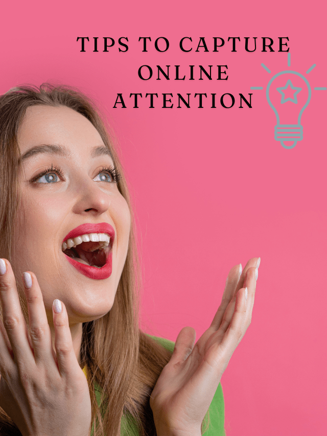 Tips to Capture Online Attention